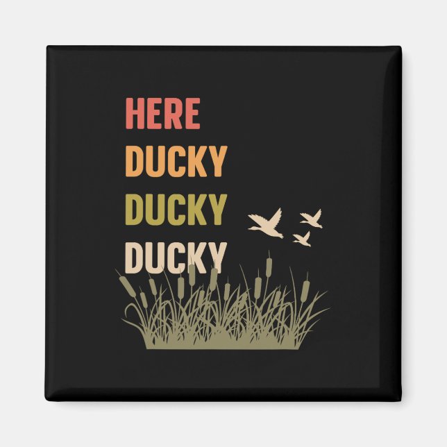 Here Ducky Ducky Ducky Funny Duck Call For Duck Hu Magnet (Front)
