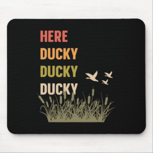 Here Ducky Ducky Ducky Funny Duck Call For Duck Hu Mouse Mat