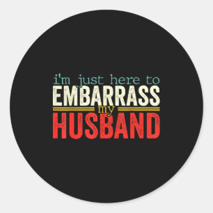 Here Embarrass Husband Wife Joke Classic Round Sticker