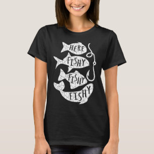 Here Fish Fishy Funny Gift For Fishing Lovers Dad T-Shirt
