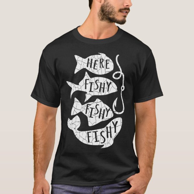 Here Fish Fishy Funny Gift For Fishing Lovers Dad  T-Shirt (Front)
