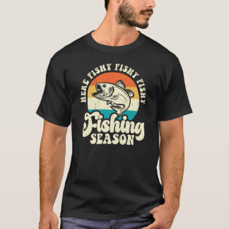Here fishing season fishy fishy T-Shirt
