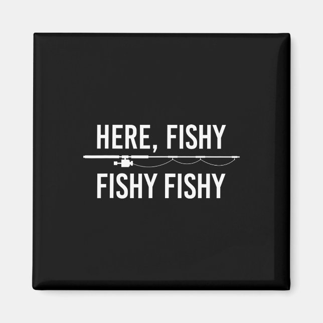 Here Fishy Fish Funny Angling Fishing Dad Fisherma Magnet (Front)