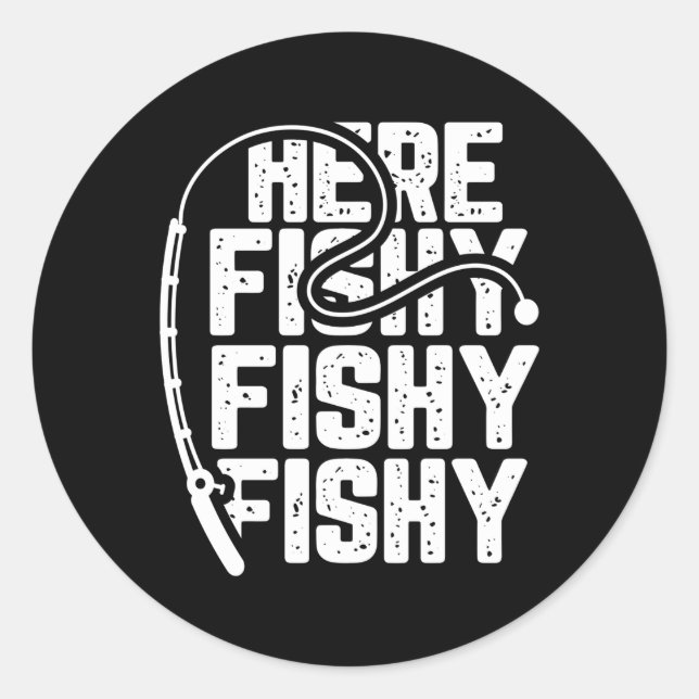Here Fishy Fishing Fishy Fishy Fishers Fanatic Classic Round Sticker (Front)