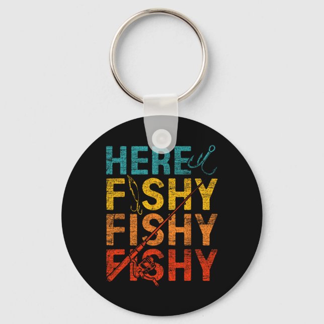 Here Fishy Fishy Fishy  Key Ring (Front)