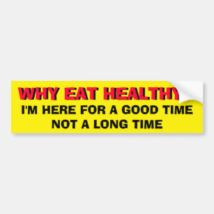 Here for a good time not a long time bumper sticker
