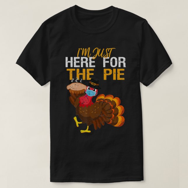 Here For Pie Turkey with Mask Thanksgiving Quarant T-Shirt (Design Front)