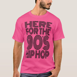 Here For The 90S Hip Hop T-Shirt