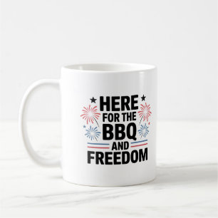 Here for the BBQ and Freedom 4th of July Coffee Mug