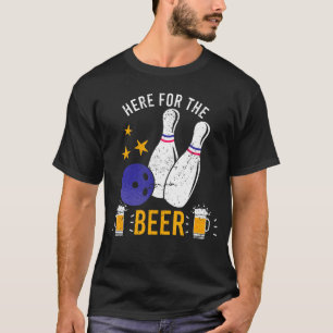 Here For The Beer Bowling Hobby  Bowlers Drinking T-Shirt