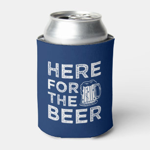 Here for the Beer funny saying can cooler