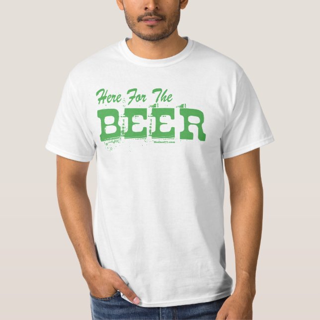 Here for the Beer Green T-Shirt (Front)