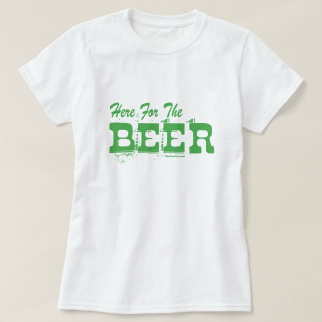 Here for the Beer Green T-Shirt (Design Front)