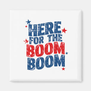 Here for The Boom 4th of July Patriotic  Magnet