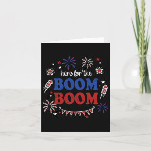 Here For The Boom Boom 4th Of July Fireworks Indep Card