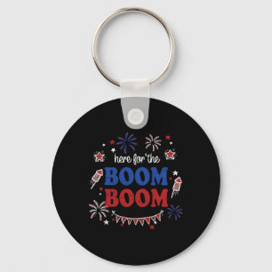 Here For The Boom Boom 4th Of July Fireworks Indep Key Ring