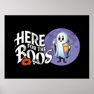 Here for the Boos Drink Up and Get Your Spook On Poster