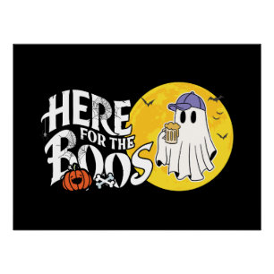 Here for the Boos   Drink Up and Get Your Spook On Poster
