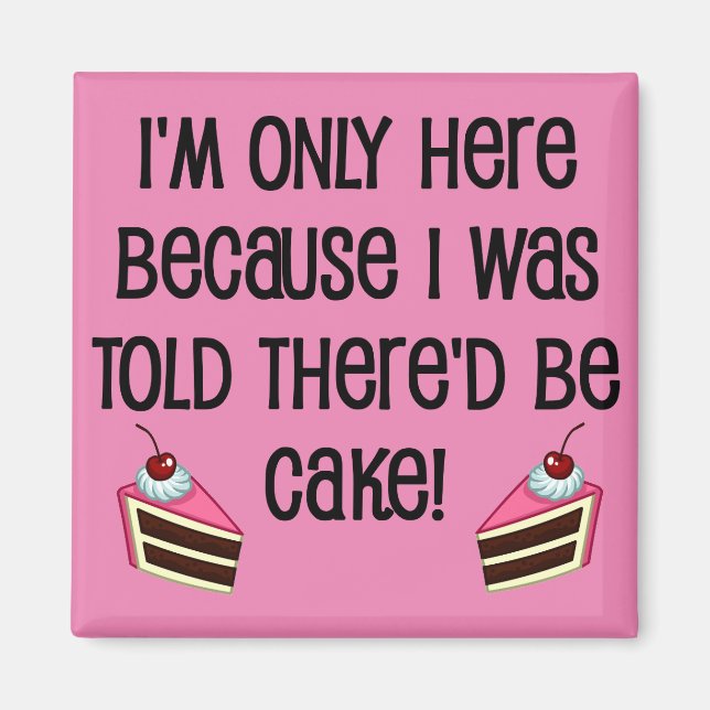 Here For The Cake Funny Fridge Magnet (Front)