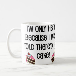 Here For The Cake Funny Mug