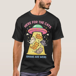 Here For The Cats Humans Are Weird Alien Ufo T-Shirt
