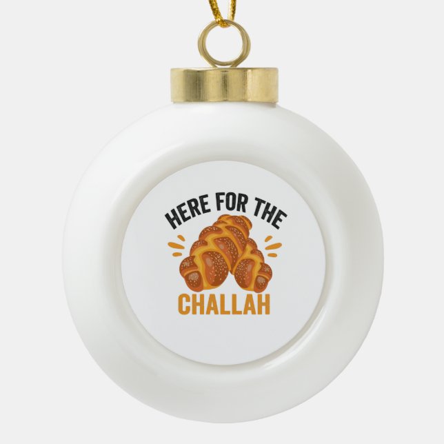 Here For the Challah Funny Jewish Hanukkah Bread Ceramic Ball Christmas Ornament (Front)
