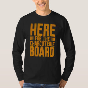 Here For The Charcuterie Board T-Shirt