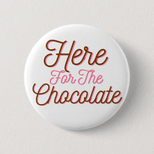Here for the Chocolate 6 Cm Round Badge