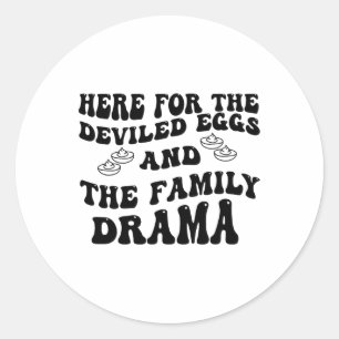 Here For The Deviled Eggs And The Family Drama  Classic Round Sticker