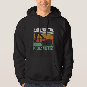 Here For The Ditches And Hoes  Heavy Equipment Cre Hoodie