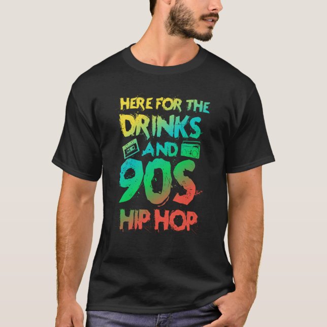 Here for the drinks and 90s Hip Hop Rap Quote T-Shirt (Front)