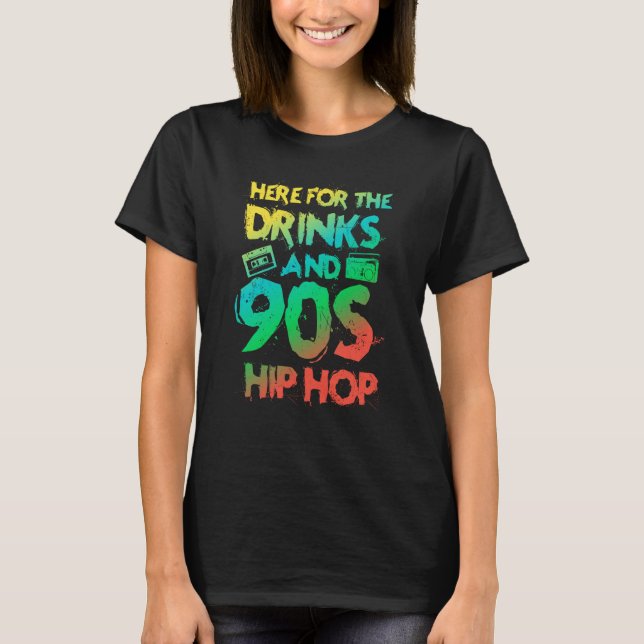 Here for the drinks and 90s Hip Hop Rap Quote T-Shirt (Front)