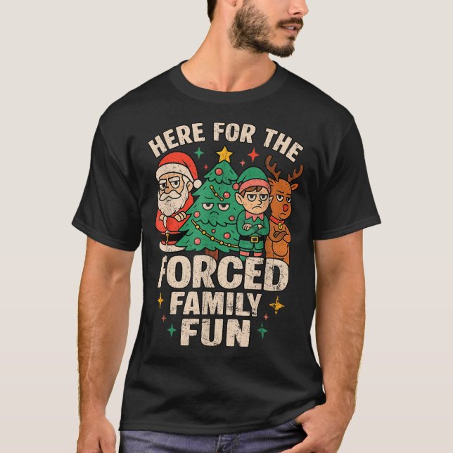 Here For The Forced Family Fun Santa Christmas Tre T-Shirt (Front)
