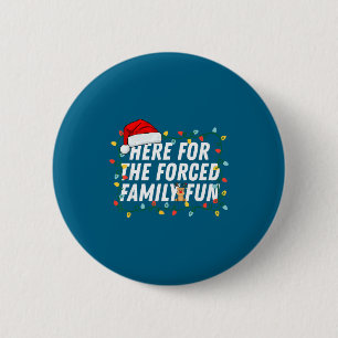 Here For The Forced Family Fun Sarcastic Christmas 6 Cm Round Badge