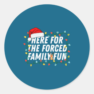Here For The Forced Family Fun Sarcastic Christmas Classic Round Sticker