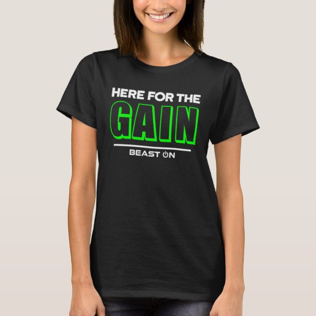 Here for the Gain Green Fitness Motivation Gym Say T-Shirt (Front)