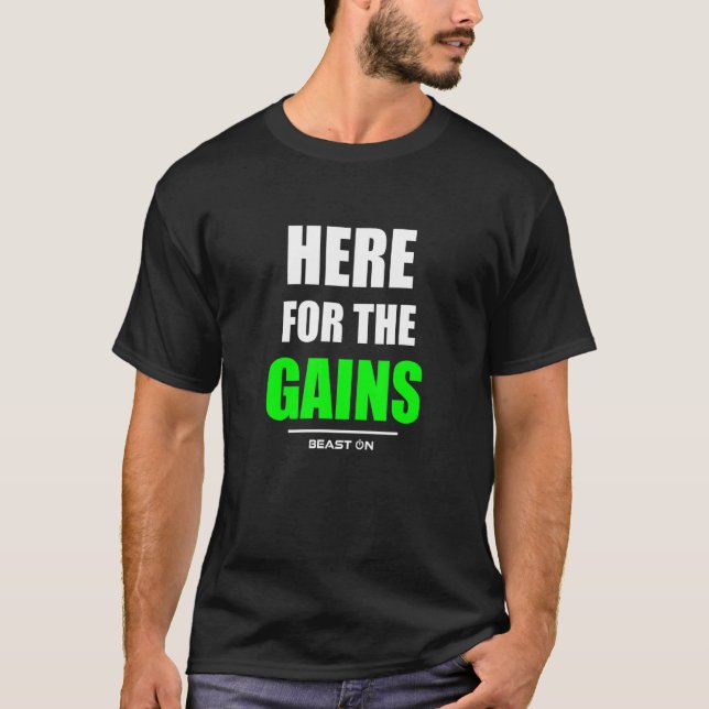 Here for the Gains Bodybuilding Gym Fitness Traini T-Shirt (Front)