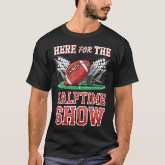 Here For The Halftime Show Football Game Day T-Shirt