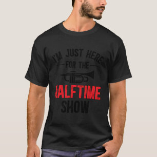 Here For The Halftime Trumpet Dad Of A Trumpet Pla T-Shirt