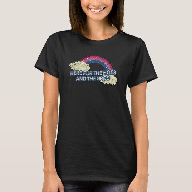 Here For The Hoes And The Bros Rainbow Bisexual 1 T-Shirt (Front)