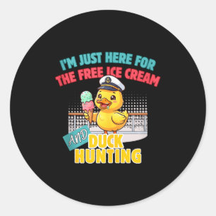 Here for the ice cream duck hunting cruising duckH Classic Round Sticker