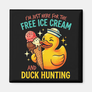 Here for The Ice Cream Duck Hunting Funny Cruise Magnet