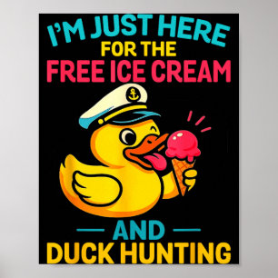 Here for The Ice Cream Duck Hunting Funny Cruise Poster