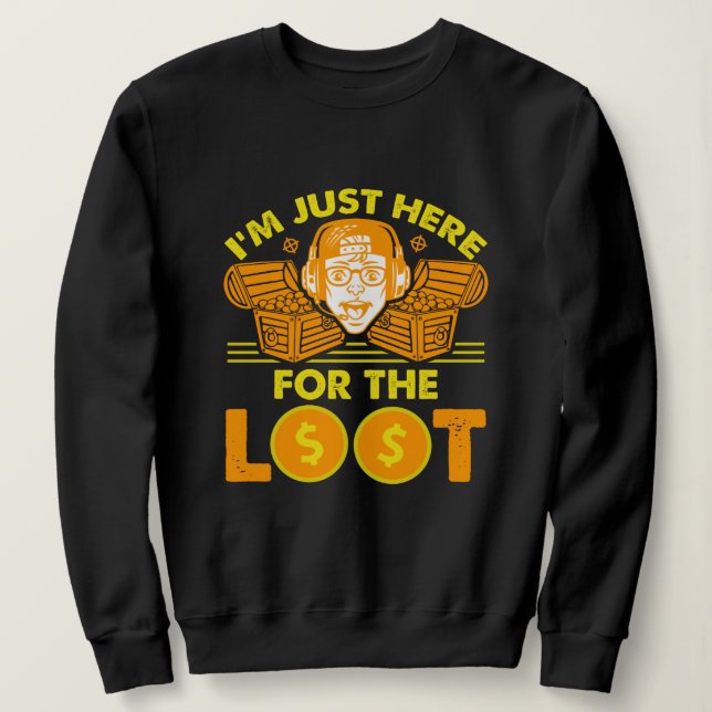 Here for the Loot - Gaming Design Sweatshirt (Design Front)