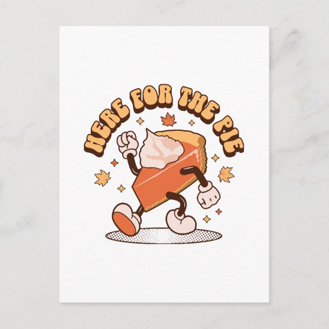 Here for the Pie - Funny Thanksgiving Pumpkin Pie Postcard (Front)