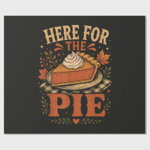 Here for The Pie Pumpkin Pie Thanksgiving Wrapping Paper