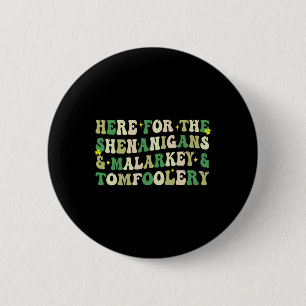 Here For The Shenanigans And Malarkey And Tomfoole 6 Cm Round Badge