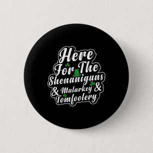 Here For The Shenanigans Malarkey And Tomfoolery F 6 Cm Round Badge