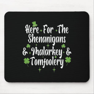Here For The Shenanigans Malarkey And Tomfoolery F Mouse Mat