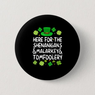 Here For The Shenanigans Malarkey Tomfoolery St Pa 6 Cm Round Badge